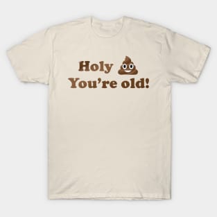 Holy Shit You're Old! T-Shirt